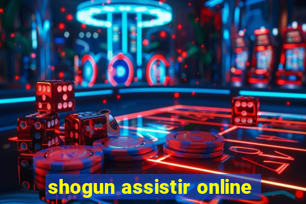 shogun assistir online